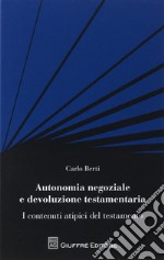 Autonomia negoziale e devoluzione testamentaria. I contenuti atipici del testamento libro