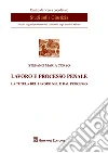 Lavoro e processo penale. La tutela del lavoro nel e dal processo libro