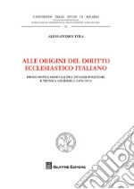 Alle origini del diritto ecclesiastico italiano. Prolusioni e manuali tra istanze politiche e tecnica giuridica (1870-1915)