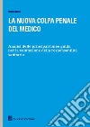 La nuova colpa penale del medico. Analisi delle principali linee guida per la valutazione della responsabilità sanitaria libro