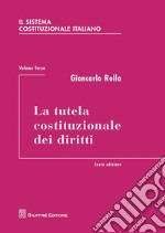 Il sistema costituzionale italiano. Vol. 3: La tutela costituzionale dei diritti libro