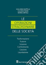 Le operazioni straordinarie nelle società. Trasformazione, fusione, scissione, conferimento, cessione, liquidazione