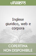 Inglese giuridico, web e corpora libro