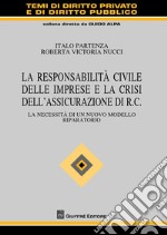 La responsabilità civile delle imprese e la crisi dell'assicurazione di R.C. La necessità di un nuovo modello riparatorio