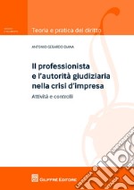 Il professionista e l'autorità giudiziaria nella crisi d'impresa. Attività e controlli libro