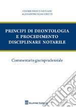 Principi di deontologia e procedimento disciplinare notarile. Commentario giurisprudenziale libro