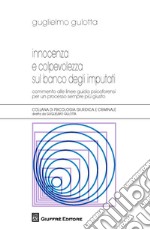 Innocenza e colpevolezza sul banco degli imputati. Commento alle Linee guida psicoforensi per un processo sempre più giusto libro