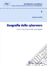 Geografia delle cyberwars. Uomini e Stati alla prova dello spazio digitale