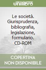 Le società. Giurisprudenza, bibliografia, legislazione, formulario. CD-ROM libro