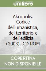 Akropolis. Codice dell'urbanistica, del territorio e dell'edilizia (2003). CD-ROM (1) libro