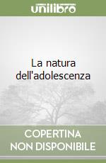 La natura dell'adolescenza libro