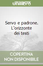 Servo e padrone. L'orizzonte dei testi libro