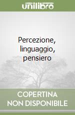 Percezione, linguaggio, pensiero libro