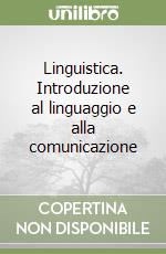 Linguistica. Introduzione al linguaggio e alla comunicazione