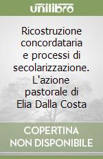 Ricostruzione concordataria e processi di secolarizzazione. L'azione pastorale di Elia Dalla Costa