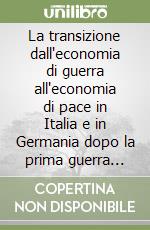 La transizione dall'economia di guerra all'economia di pace in Italia e in Germania dopo la prima guerra mondiale