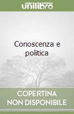 Conoscenza e politica libro