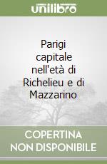 Parigi capitale nell'età di Richelieu e di Mazzarino libro