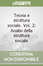 Teoria e struttura sociale. Vol. 2: Analisi della struttura sociale libro