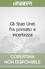 Gli Stati Uniti fra primato e incertezza