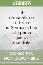 Il nazionalismo in Italia e in Germania fino alla prima guerra mondiale libro