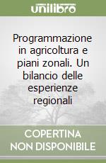 Programmazione in agricoltura e piani zonali. Un bilancio delle esperienze regionali libro