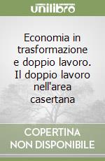 Economia in trasformazione e doppio lavoro. Il doppio lavoro nell'area casertana