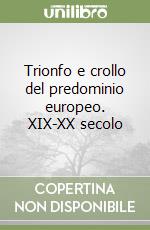 Trionfo e crollo del predominio europeo. XIX-XX secolo