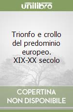 Trionfo e crollo del predominio europeo. XIX-XX secolo libro