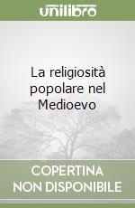 La religiosità popolare nel Medioevo libro