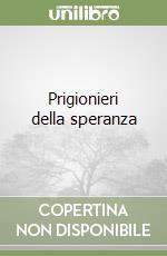 Prigionieri della speranza