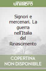 Signori e mercenari. La guerra nell'Italia del Rinascimento libro