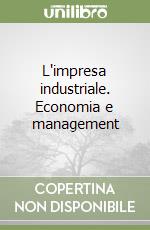 L'impresa industriale. Economia e management libro