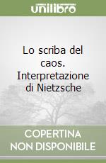 Lo scriba del caos. Interpretazione di Nietzsche