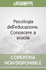 Psicologia dell'educazione. Conoscere a scuola