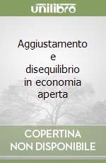 Aggiustamento e disequilibrio in economia aperta