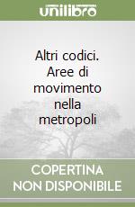 Altri codici. Aree di movimento nella metropoli libro