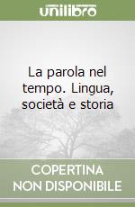 La parola nel tempo. Lingua, società e storia libro