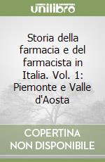 Storia della farmacia e del farmacista in Italia. Vol. 1: Piemonte e Valle d'Aosta libro