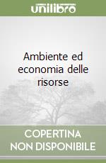 Ambiente ed economia delle risorse