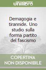 Demagogia e tirannide. Uno studio sulla forma partito del fascismo libro