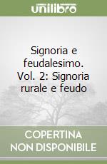 Signoria e feudalesimo. Vol. 2: Signoria rurale e feudo libro