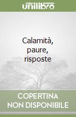 Calamità, paure, risposte