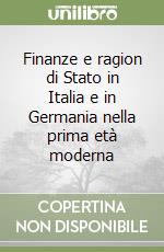 Finanze e ragion di Stato in Italia e in Germania nella prima età moderna libro