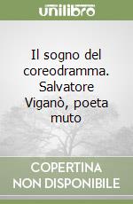 Il sogno del coreodramma. Salvatore Viganò, poeta muto