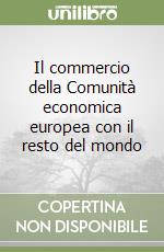 Il commercio della Comunità economica europea con il resto del mondo libro