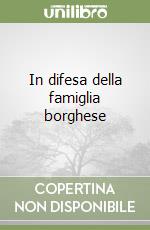 In difesa della famiglia borghese libro