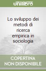 Lo sviluppo dei metodi di ricerca empirica in sociologia libro