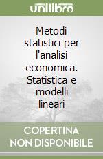 Metodi statistici per l'analisi economica. Statistica e modelli lineari libro