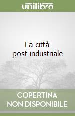 La città post-industriale libro